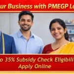 Start Your Business with PMEGP Loan 2026: Eligibility, Subsidy (15–35%), Documents & How to Apply